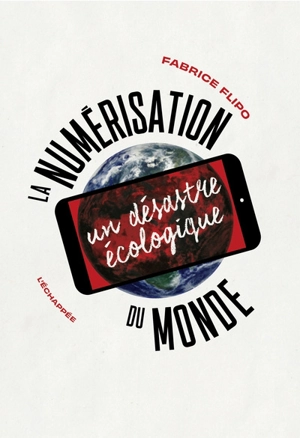 La numérisation du monde : un désastre écologique - Fabrice Flipo