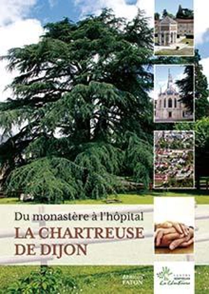 La chartreuse de Dijon : du monastère à l'hôpital : du XIVe siècle à 2021