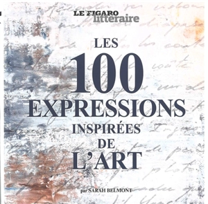 Les 100 expressions inspirées de l'art - Sarah Belmont