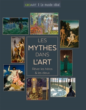 Les mythes dans l'art : rêver les héros & les dieux - Sylvie Girard-Lagorce