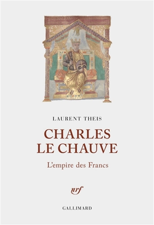 Charles le Chauve : l'empire des Francs - Laurent Theis