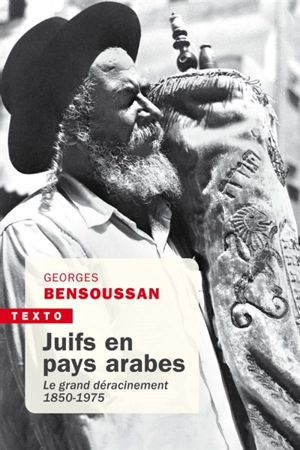 Juifs en pays arabes : le grand déracinement, 1850-1975 - Georges Bensoussan