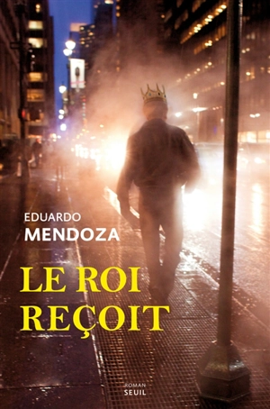 Le roi reçoit - Eduardo Mendoza