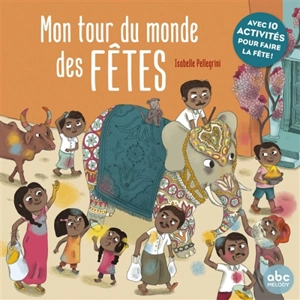 Mon tour du monde des fêtes : avec 10 activités pour faire la fête ! - Isabelle Pellegrini