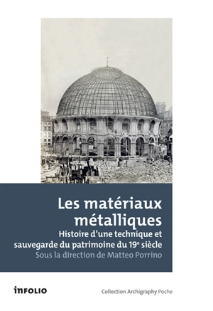 Les matériaux métalliques : histoire d'une technique et sauvegarde du patrimoine du 19e siècle : actes de la 2e journée d'étude d'histoire de la construction GSA-ENSA Paris-Malaquais, Les matériaux métalliques dans leur développement historique et la