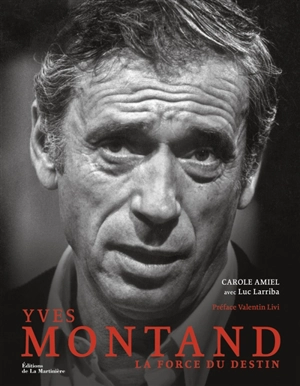 Yves Montand : la force du destin - Carole Amiel