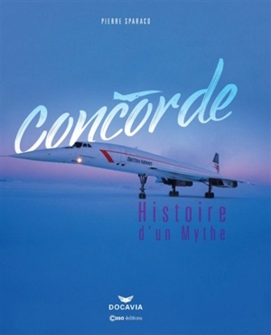 Concorde : histoire d'un mythe - Pierre Sparaco