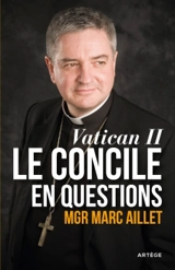 Vatican II, le concile en questions : entre événement et héritage - Marc Aillet