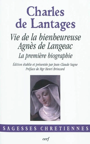 Vie de la bienheureuse Agnès de Langeac : la première biographie - Charles-Louis de Lantages