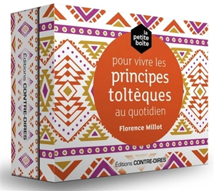 La petite boîte pour vivre les principes toltèques au quotidien - Florence Millot