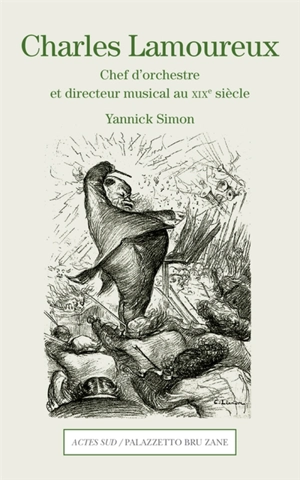 Charles Lamoureux : chef d'orchestre et directeur musical au XIXe siècle - Yannick Simon