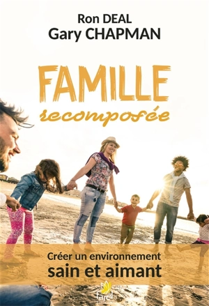 Famille recomposée : créer un environnement sain et aimant - Ron Deal