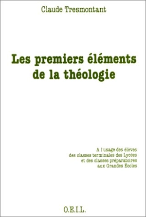 Les premiers éléments de la théologie : à l'usage - Claude Tresmontant