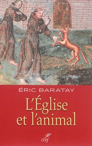 L'Eglise et l'animal : France, XVIIe-XXe siècle - Eric Baratay