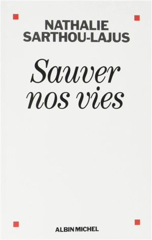 Sauver nos vies - Nathalie Sarthou-Lajus
