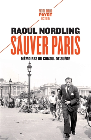 Sauver Paris : mémoires du consul de Suède : 1905-1944 - Raoul Nordling