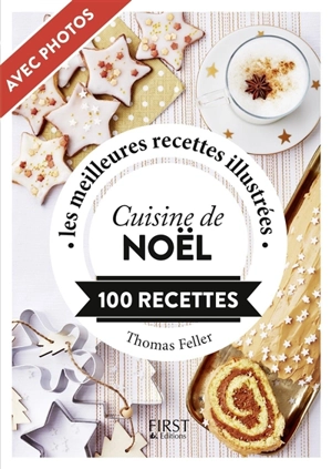 Cuisine de Noël : 100 recettes : les meilleures recettes illustrées - Thomas Feller-Girod
