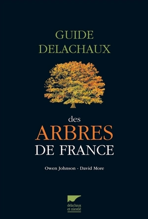 Guide Delachaux des arbres de France : 200 espèces décrites et illustrées - Owen Johnson
