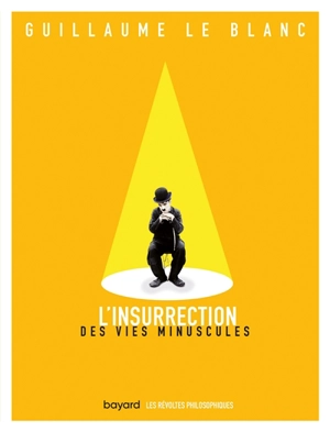 L'insurrection des vies minuscules - Guillaume Le Blanc