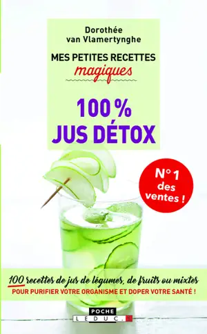 Mes petites recettes magiques 100 % jus détox : 100 recettes de jus de légumes, de fruits ou mixtes pour purifier votre organisme et doper votre santé ! - Dorothée Van Vlamertynghe