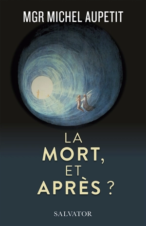 La mort, et après ? : un prêtre médecin témoigne et répond aux interrogations - Michel Aupetit