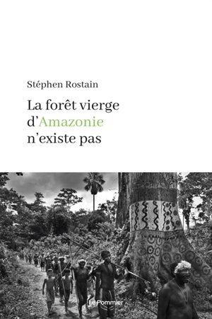 La forêt vierge d'Amazonie n'existe pas - Stéphen Rostain
