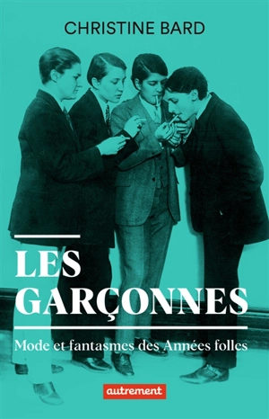 Les garçonnes : mode et fantasmes des Années folles - Christine Bard