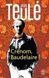 Crénom, Baudelaire ! - Jean Teulé