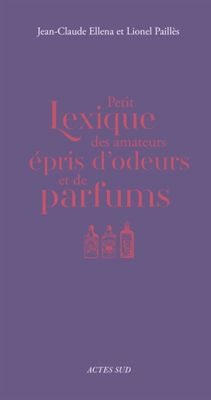 Petit lexique des amateurs épris d'odeurs et de parfums - Jean-Claude Ellena