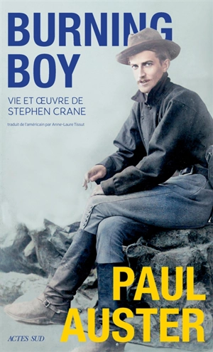 Burning boy : vie et oeuvre de Stephen Crane - Paul Auster