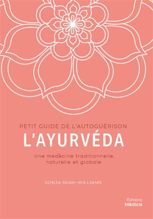L'ayurvéda : une médecine traditionnelle, naturelle et globale - Sonja Shah-Williams