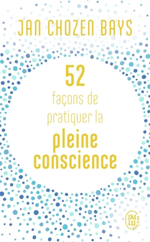 52 façons de pratiquer la pleine conscience - Jan Chozen Bays