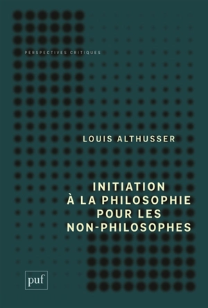 Initiation à la philosophie pour les non-philosophes - Louis Althusser