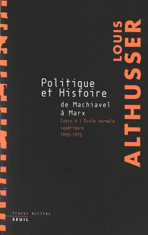 Politique et histoire, de Machiavel à Marx : cours à l'Ecole normale supérieure, 1955-1972 - Louis Althusser