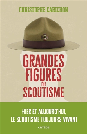 Grandes figures du scoutisme : hier et aujourd'hui, le scoutisme toujours vivant - Christophe Carichon