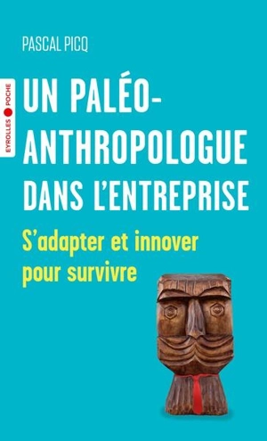 Un paléoanthropologue dans l'entreprise : s'adapter et innover pour survivre - Pascal Picq