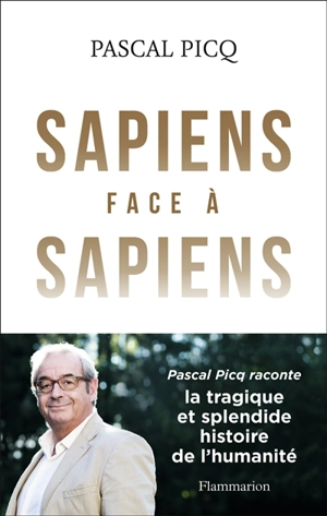 Sapiens face à sapiens : la splendide et tragique histoire de l'humanité - Pascal Picq