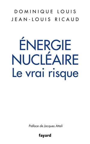 Energie nucléaire : le vrai risque - Dominique Louis