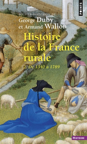 Histoire de la France rurale. Vol. 2. L'âge classique des paysans : de 1340 à 1789 - Hugues Neveux