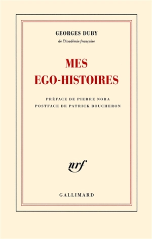 Mes ego-histoires. Duby, figures posthumes. G.D. ou Les embarras de la mémoire - Georges Duby