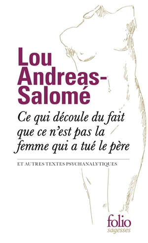 Ce qui découle du fait que ce n'est pas la femme qui a tué le père : et autres textes psychanalytiques - Lou Andreas-Salomé