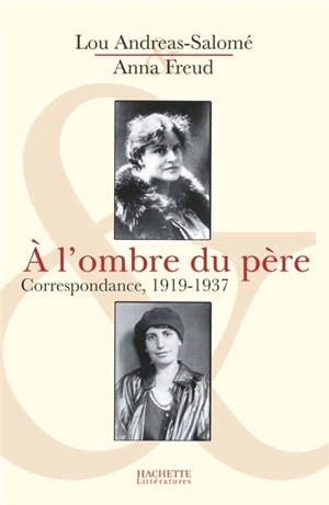 A l'ombre du père : correspondance, 1919-1937 - Lou Andreas-Salomé