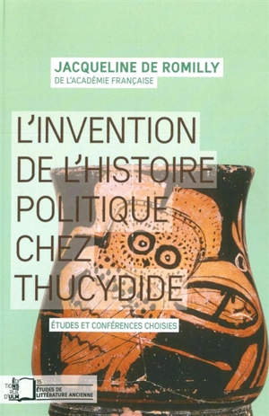 L'invention de l'histoire politique chez Thucydide : études et conférences choisies - Jacqueline de Romilly