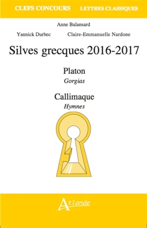 Silves grecques 2016-2017 : Platon, Gorgias ; Callimaque, Hymnes - Anne Balansard