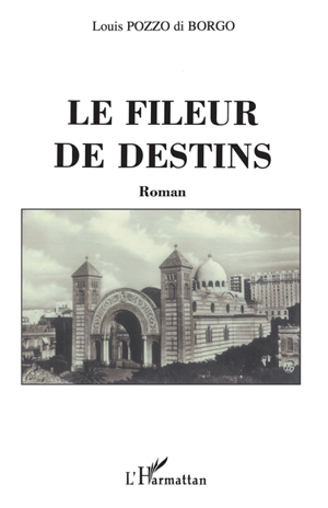 Le fileur de destins - Louis Pozzo di Borgo