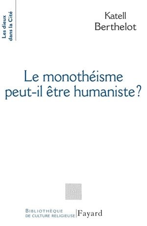 Le monothéisme peut-il être humaniste ? - Katell Berthelot