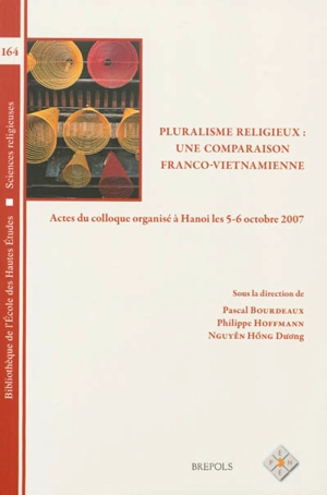 Pluralisme religieux : une comparaison franco-vietnamienne : actes du colloque organisé à Hanoi les 5-6 octobre 2007