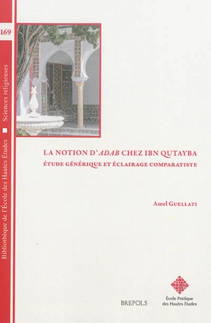 La notion d'adab chez Ibn Qutayba : étude générique et éclairage comparatiste - Amel Guellati