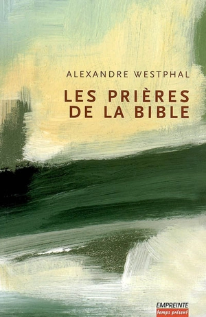 Les prières de la Bible - Alexandre Westphal