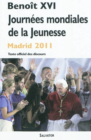 XXVIe Journées mondiales de la jeunesse : Madrid 18-21 août 2011 : Enracinés et fondés en Christ, affermis dans la foi - Benoît 16